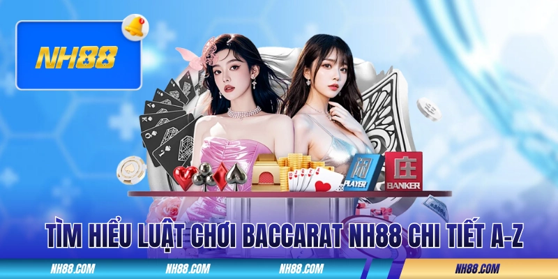 Tìm hiểu luật chơi Baccarat NH88 chi tiết A-Z
