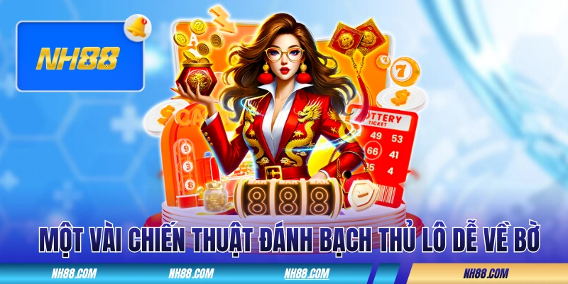 Một vài chiến thuật đánh Bạch Thủ Lô dễ về bờ