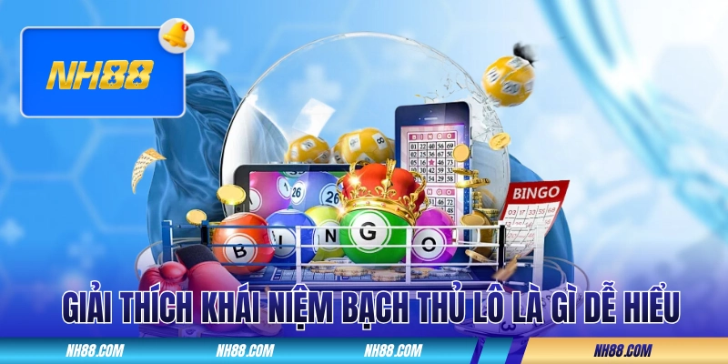 Giải thích khái niệm Bạch Thủ Lô là gì dễ hiểu