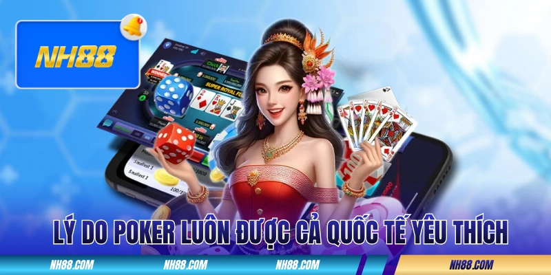 Lý do Poker luôn được cả quốc tế yêu thích