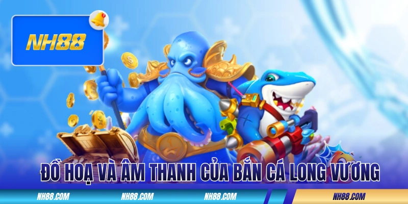 Đánh giá đồ hoạ và âm thanh của Săn Cá Long Vương
