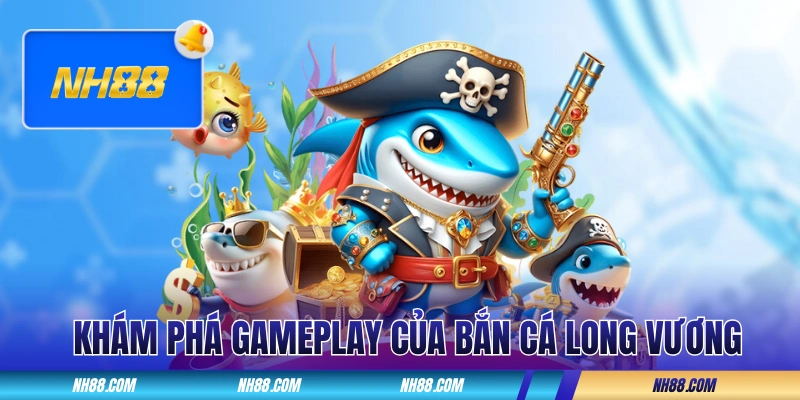 Khám phá gameplay đỉnh cao của Bắn Cá Long Vương