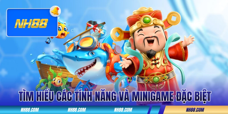 Tìm hiểu các tính năng cùng minigame đặc biệt trong game