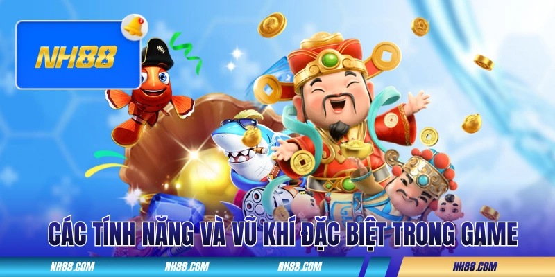 Các tính năng và vũ khí đặc biệt trong bắn cá Thần Tài