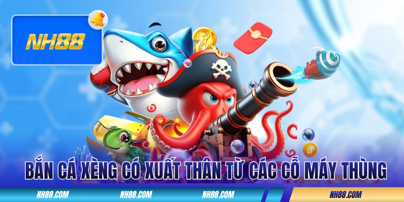 Bắn cá xèng vốn có xuất thân từ các cỗ máy thùng