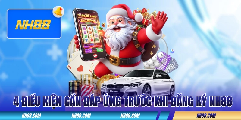 4 điều kiện cần đáp ứng trước khi đăng ký NH88