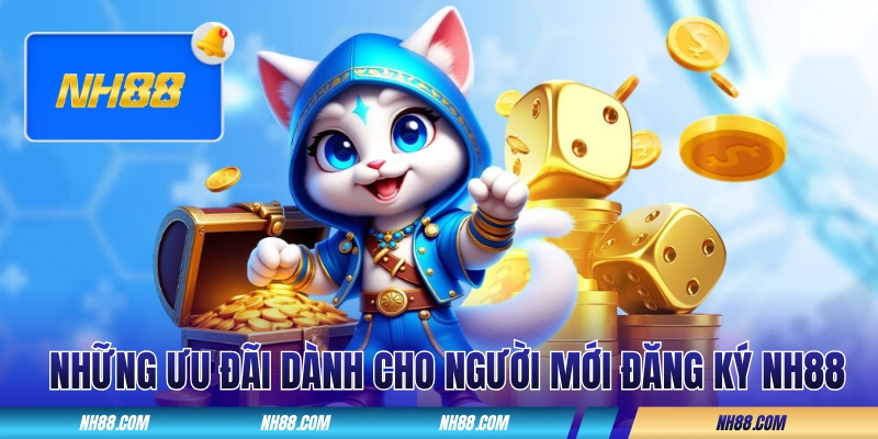 Những ưu đãi dành cho người mới đăng ký NH88