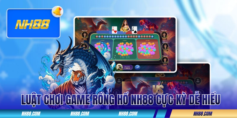 Luật chơi game Rồng Hổ NH88 cực kỳ dễ hiểu