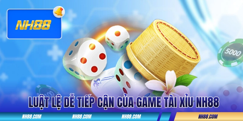 Luật lệ dễ tiếp cận của game tài xỉu NH88