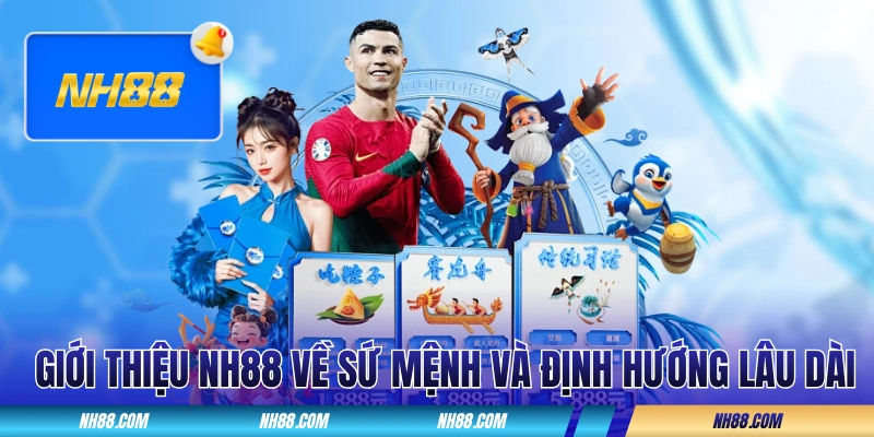 Giới thiệu NH88 về sứ mệnh và định hướng lâu dài
