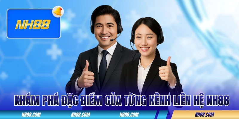 Khám phá đặc điểm của từng kênh liên hệ NH88