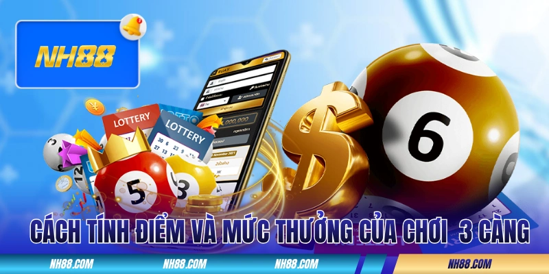 Cách tính điểm và mức thưởng của chơi 3 càng