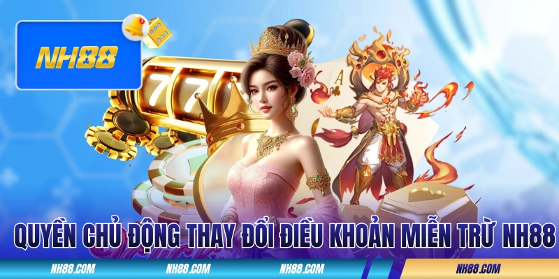 Quyền chủ động thay đổi điều khoản miễn trừ NH88