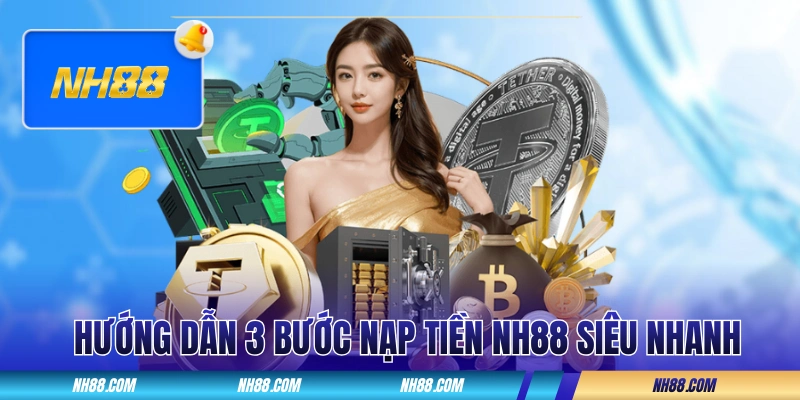 Hướng dẫn 3 bước nạp tiền NH88 siêu nhanh