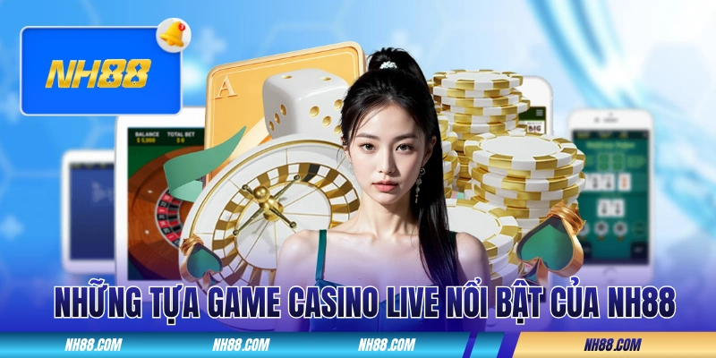Những tựa game casino live nổi bật của NH88