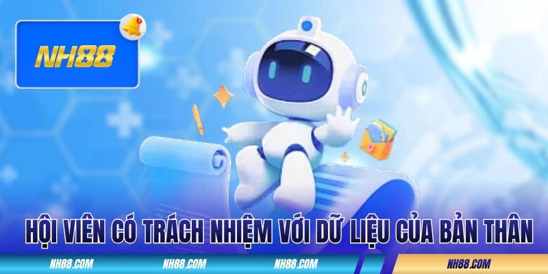 Hội viên có trách nhiệm với chính dữ liệu của bản thân