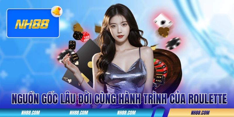Nguồn gốc lâu đời cùng hành trình của trò Roulette