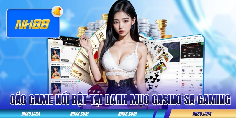 Các trò chơi nổi bật tại danh mục casino SA Gaming