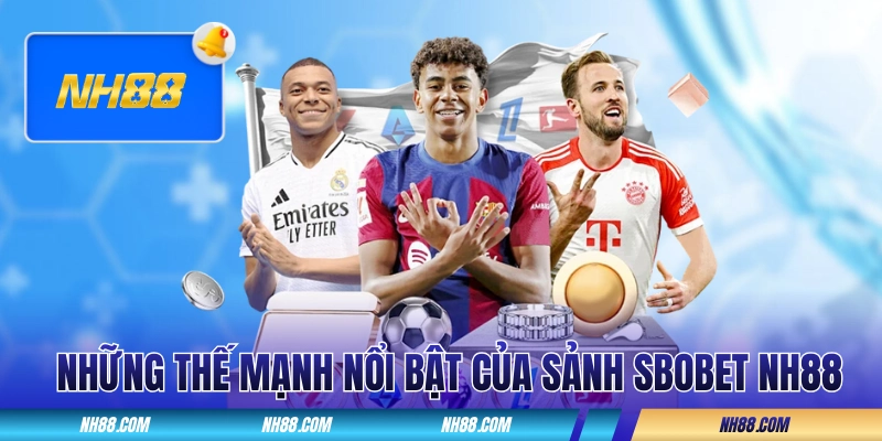 Những thế mạnh nổi bật của sảnh SBOBET NH88