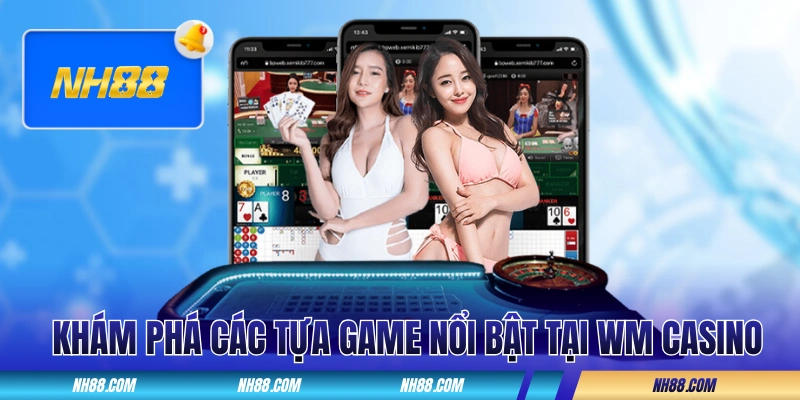 Khám phá các tựa game nổi bật tại WM Casino