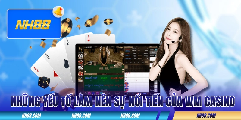 Những yếu tố làm nên sự nổi tiếng của WM Casino