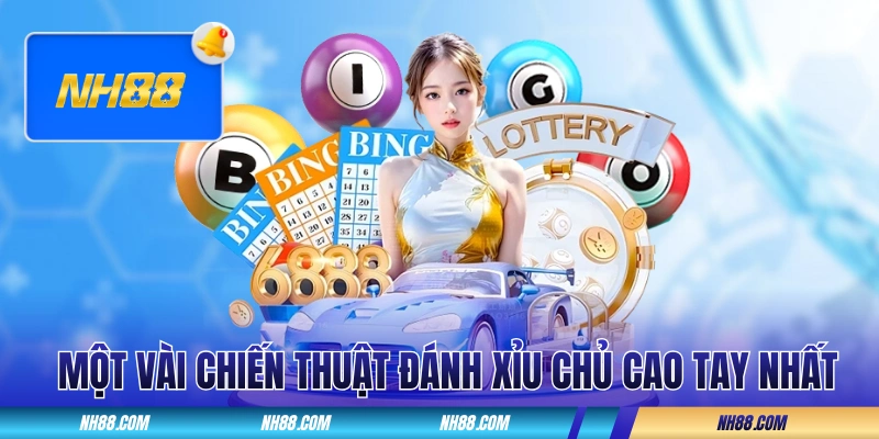 Một vài chiến thuật đánh xỉu chủ cao tay nhất