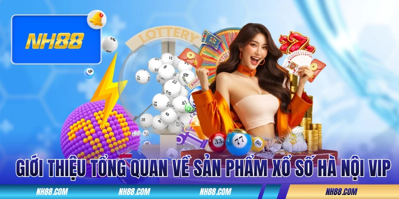Giới thiệu tổng quan về sản phẩm xổ số Hà Nội VIP