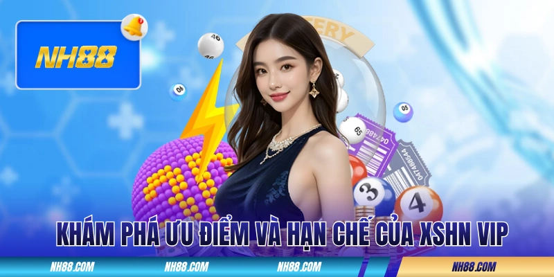 Khám phá ưu điểm và hạn chế của XSHN VIP