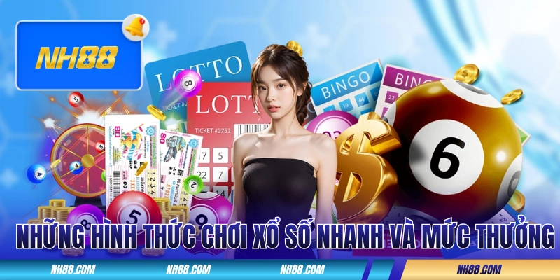 Những hình thức chơi xổ số nhanh và mức thưởng