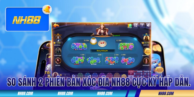 So sánh 2 phiên bản xóc đĩa NH88 cực kỳ hấp dẫn